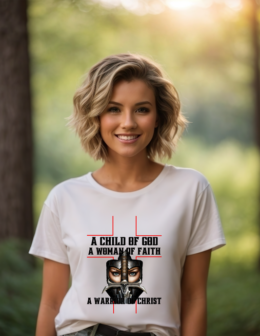 A child of God, A woman of faith, A warrior of Christ tshirt