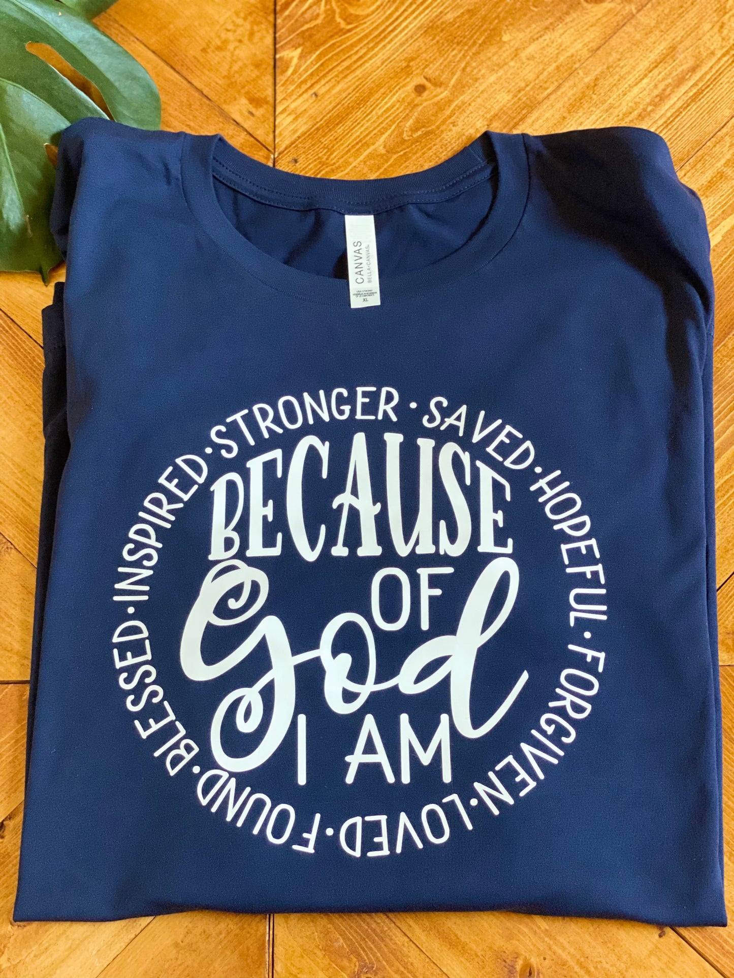 Because of God I am Inspired, Stronger, Saved, Hopeful, Forgive, Loved, Found, Blessed tshirt