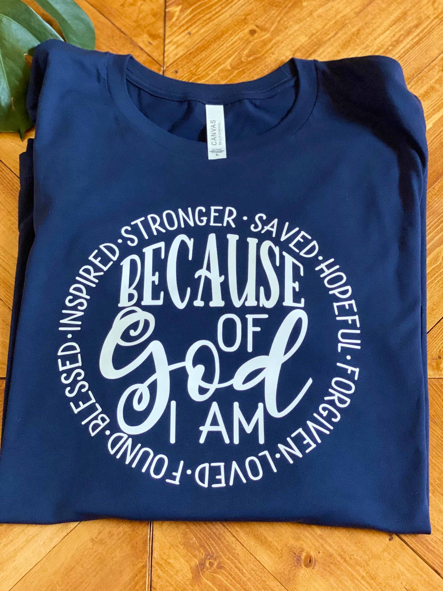 Because of God I am Inspired, Stronger, Saved, Hopeful, Forgive, Loved, Found, Blessed tshirt