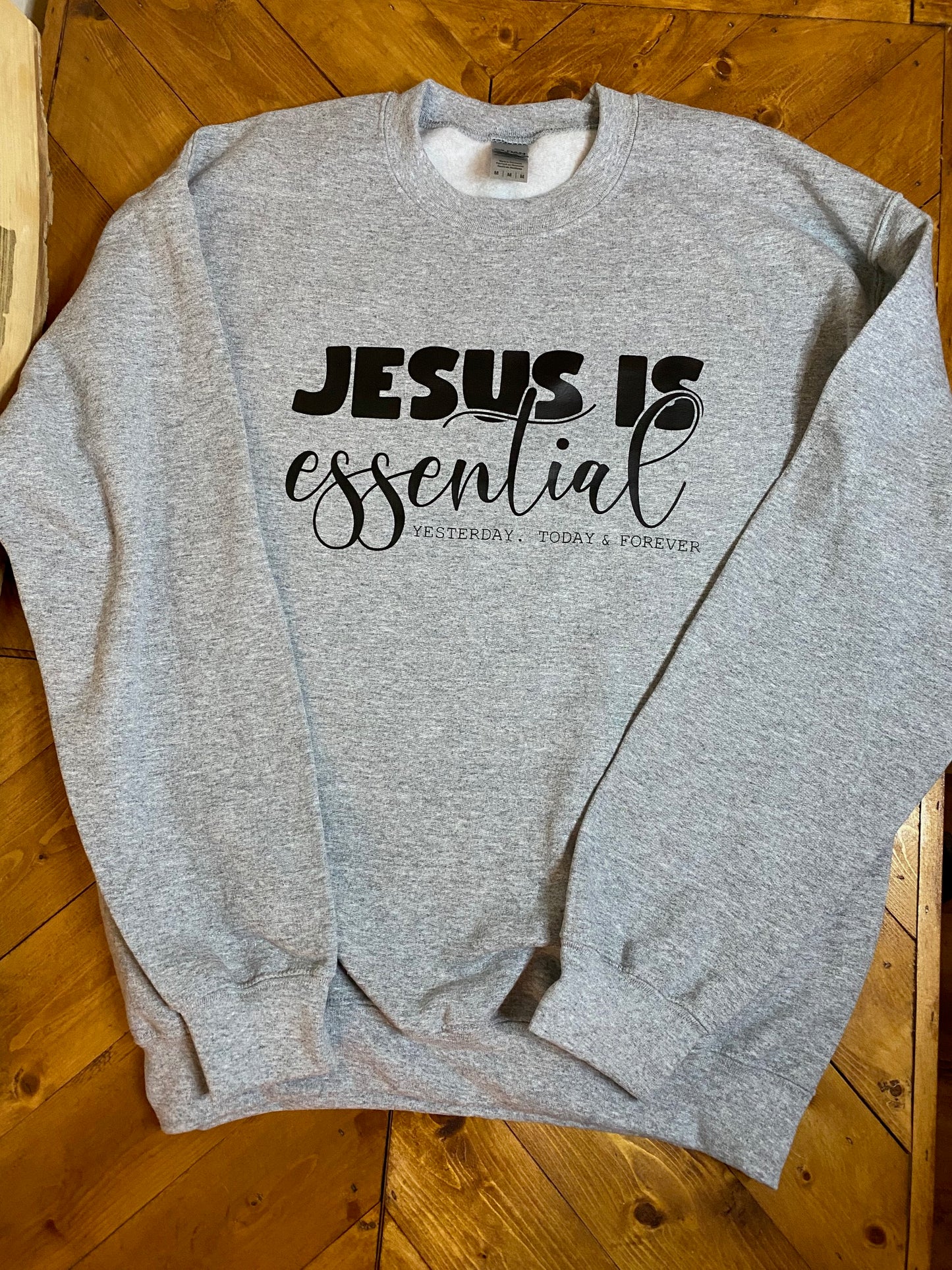 Jesus is essential yesterday, today & forever sweatshirt