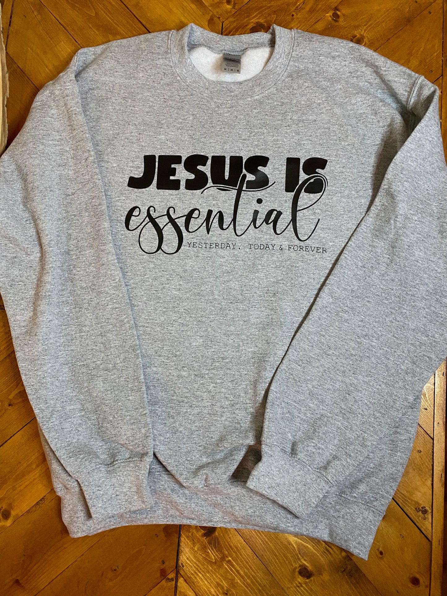 Jesus is essential yesterday, today & forever sweatshirt