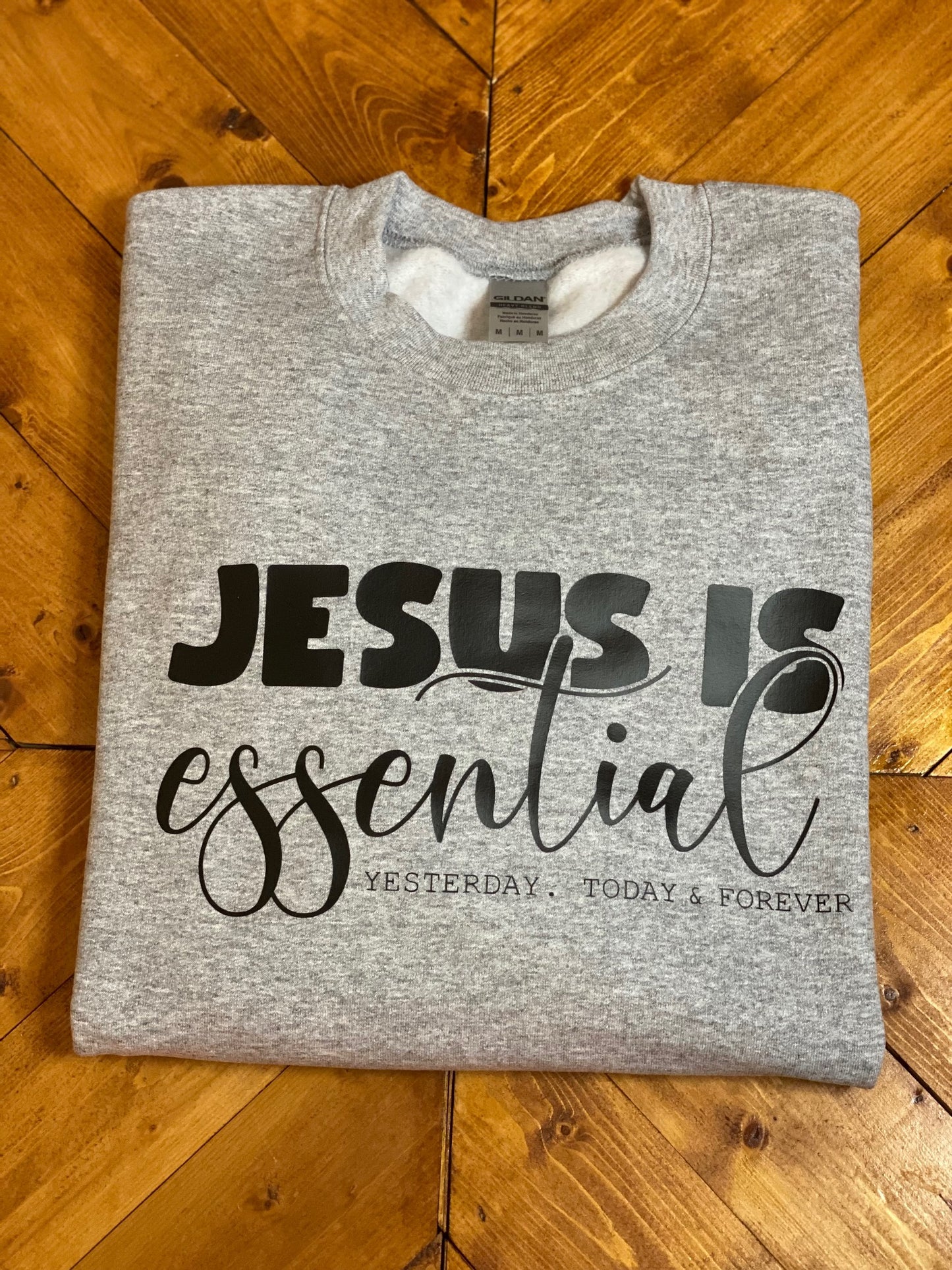 Jesus is essential yesterday, today & forever sweatshirt