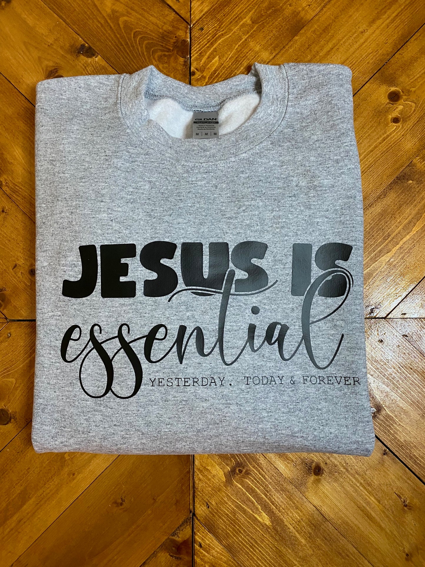 Jesus is essential yesterday, today & forever sweatshirt