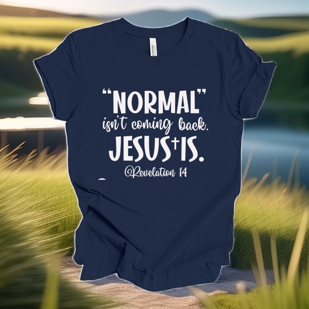 Normal isn't coming back Jesus is Revelation 14 tshirt