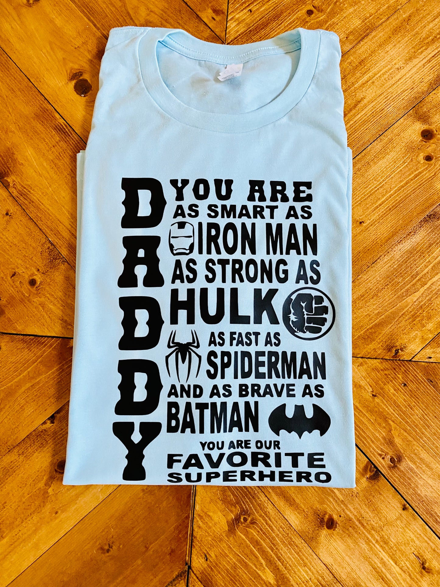 Dad you are as smart as IRON MAN as strong as HULK as fast as SPIDERMAN and as brave as BATMAN, You are our FAVORITE SUPERHERO Tshirt