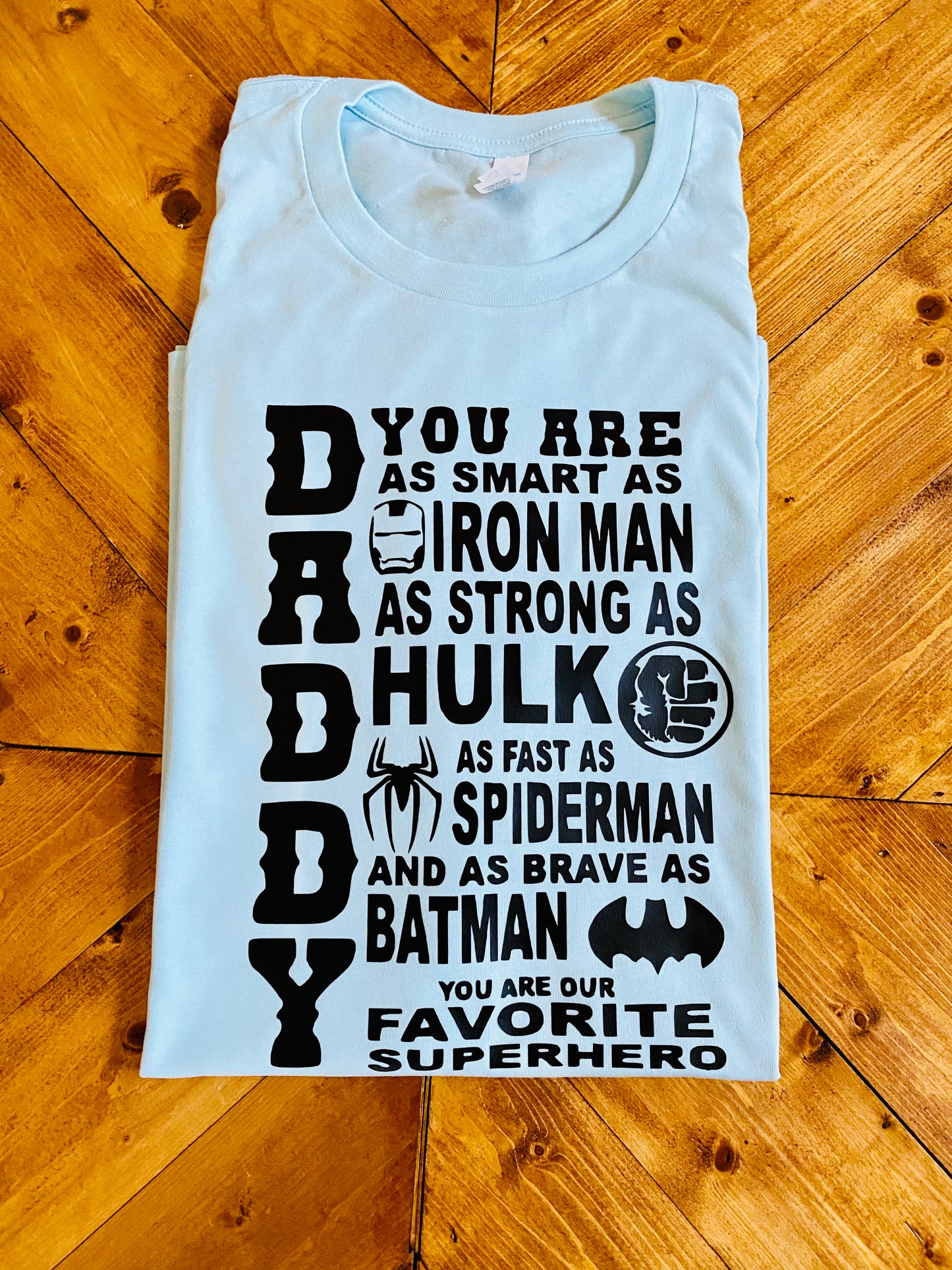 Dad you are as smart as IRON MAN as strong as HULK as fast as SPIDERMAN and as brave as BATMAN, You are our FAVORITE SUPERHERO Tshirt