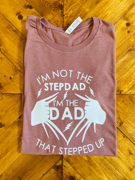 I'm not the STEPDAD I'm THE DAD that STEPPED UP Tshirt