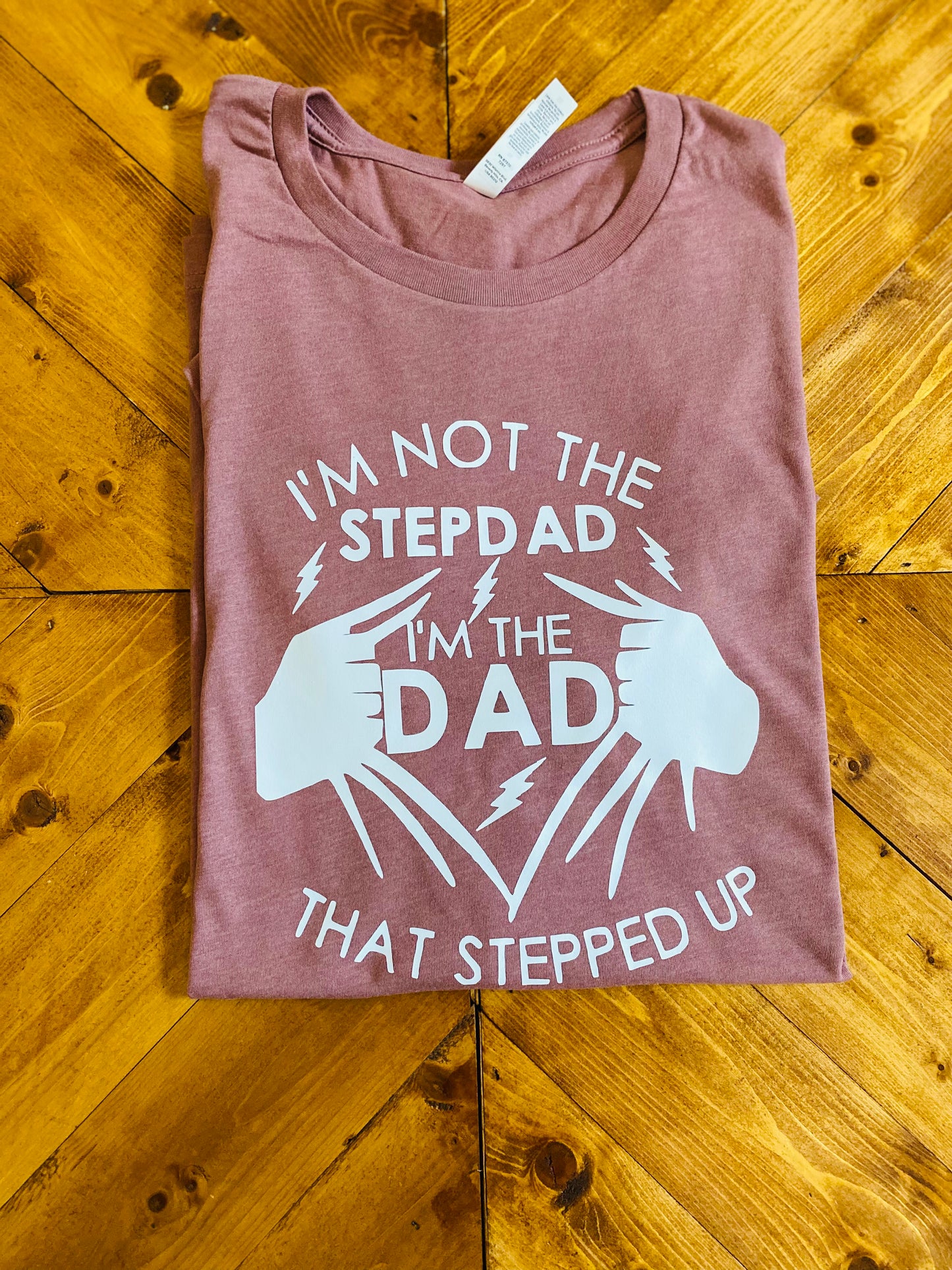 I'm not the STEPDAD I'm THE DAD that STEPPED UP Tshirt