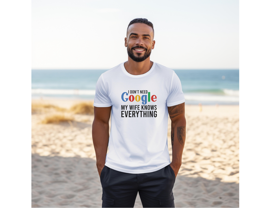 I don't need Google my wife knows everything tshirt