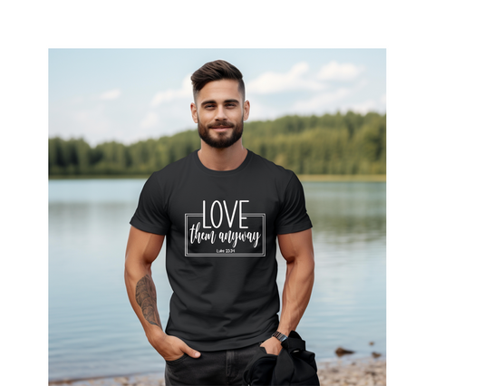 Love them anyway tshirt