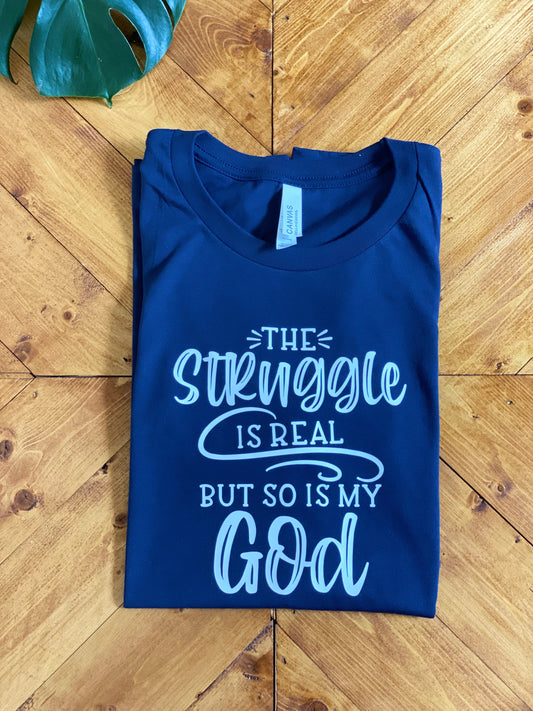 The struggle is real but so is my God tshirt